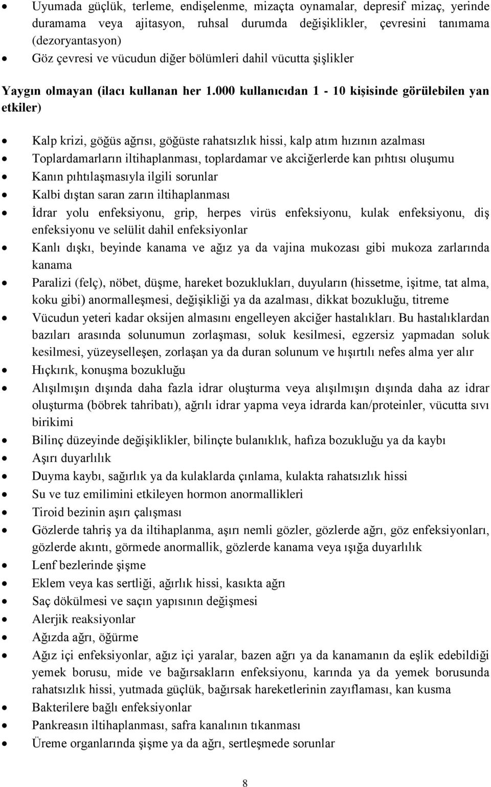 000 kullanıcıdan 1-10 kişisinde görülebilen yan etkiler) Kalp krizi, göğüs ağrısı, göğüste rahatsızlık hissi, kalp atım hızının azalması Toplardamarların iltihaplanması, toplardamar ve akciğerlerde