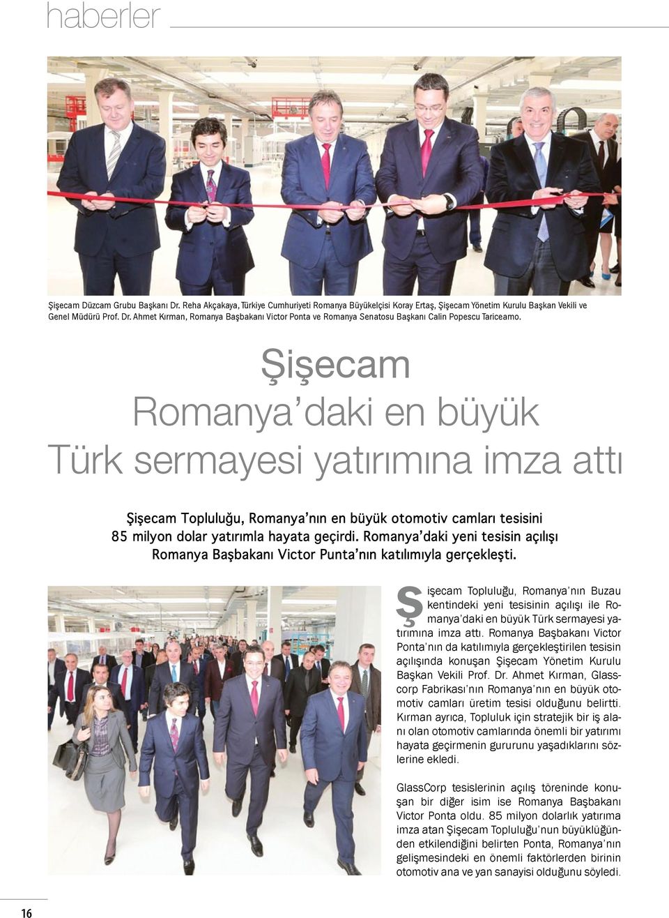 Romanya daki yeni tesisin açılışı Romanya Başbakanı Victor Punta nın katılımıyla gerçekleşti.