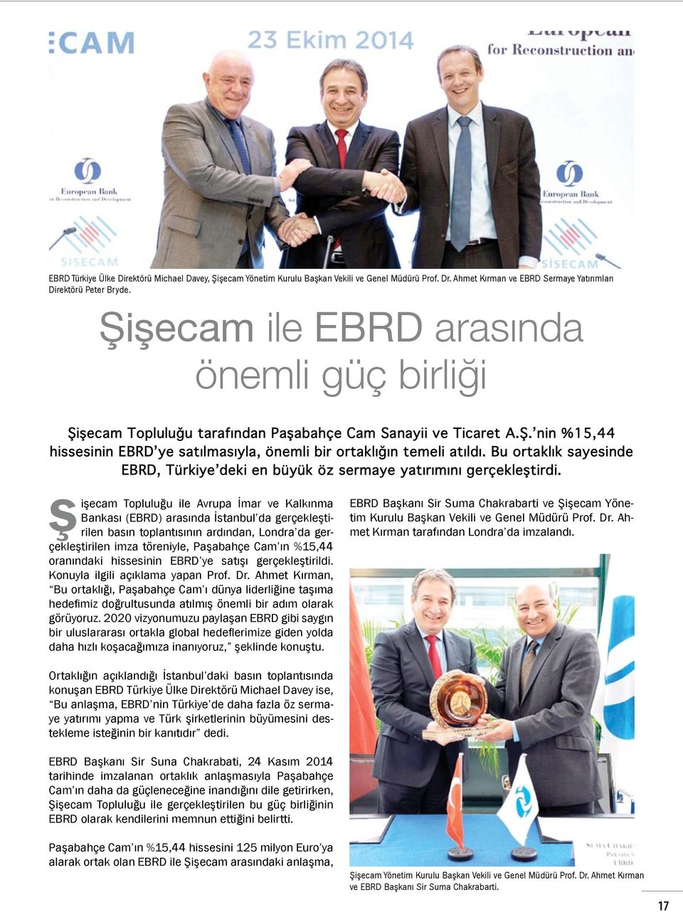 Bu ortaklık sayesinde EBRD, Türkiye deki en büyük öz sermaye yatırımını gerçekleştirdi.