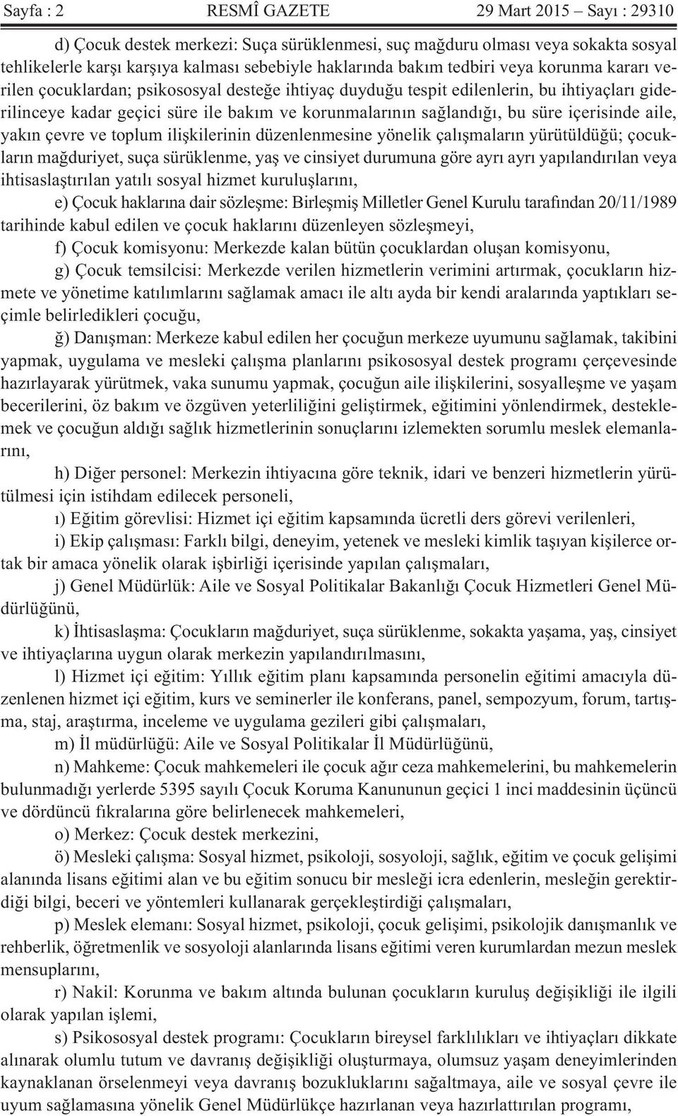 içerisinde aile, yakın çevre ve toplum ilişkilerinin düzenlenmesine yönelik çalışmaların yürütüldüğü; çocukların mağduriyet, suça sürüklenme, yaş ve cinsiyet durumuna göre ayrı ayrı yapılandırılan