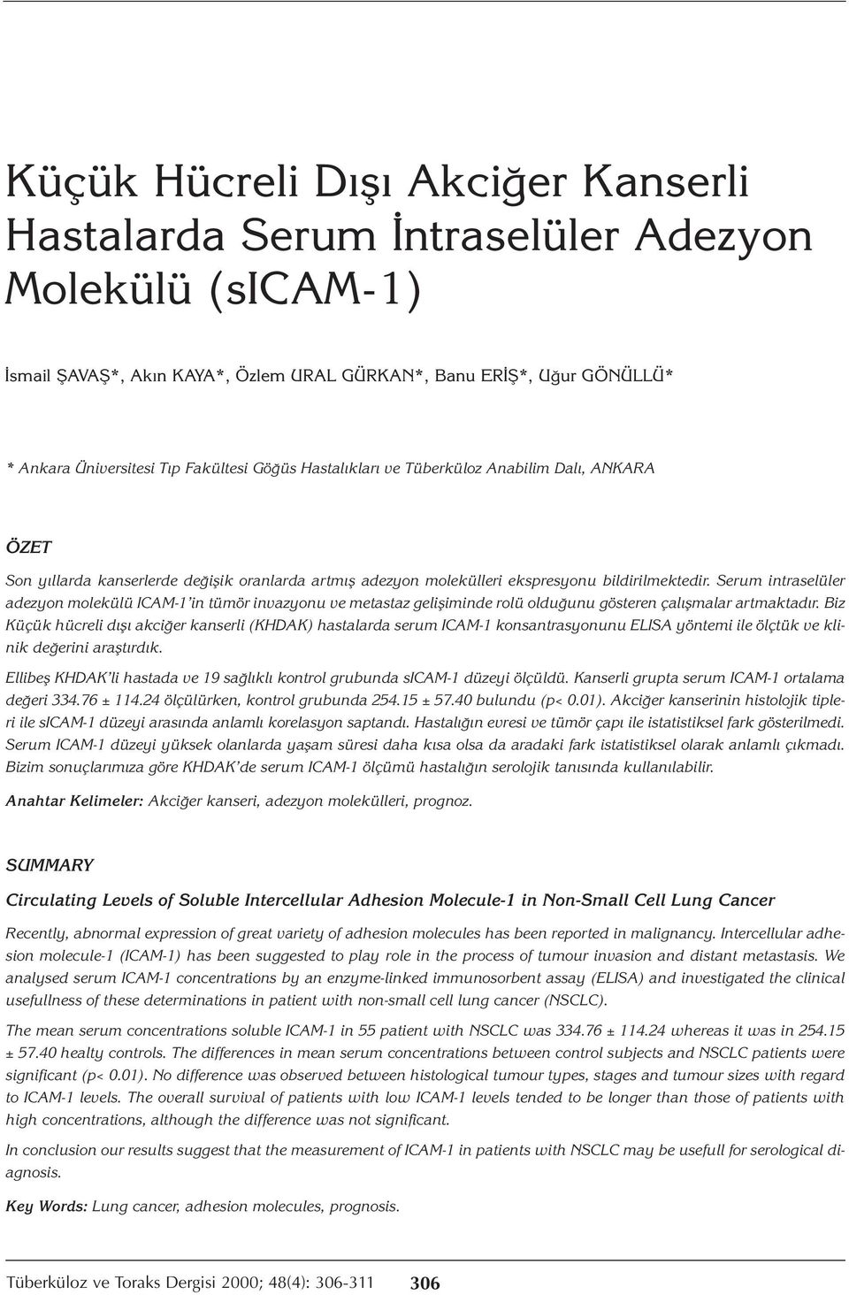 Serum intraselüler adezyon molekülü ICAM-1 in tümör invazyonu ve metastaz gelişiminde rolü olduğunu gösteren çalışmalar artmaktadır.