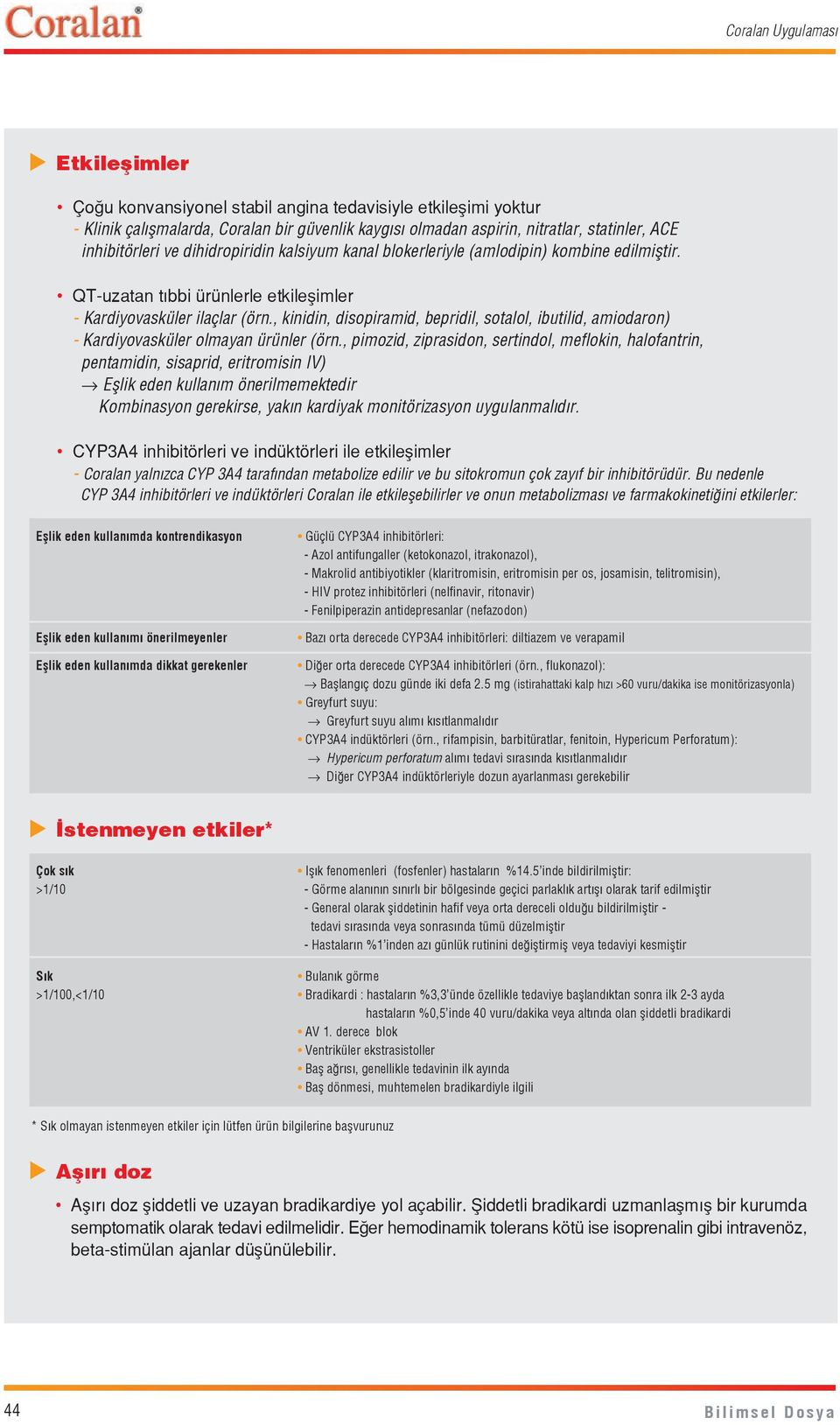 , kinidin, disopiramid, bepridil, sotalol, ibutilid, amiodaron) - Kardiyovasküler olmayan ürünler (örn.