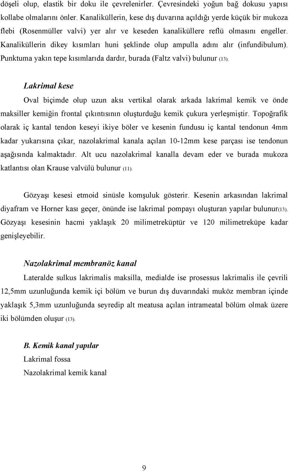 Kanaliküllerin dikey kısımları huni şeklinde olup ampulla adını alır (infundibulum). Punktuma yakın tepe kısımlarıda dardır, burada (Faltz valvi) bulunur (13).