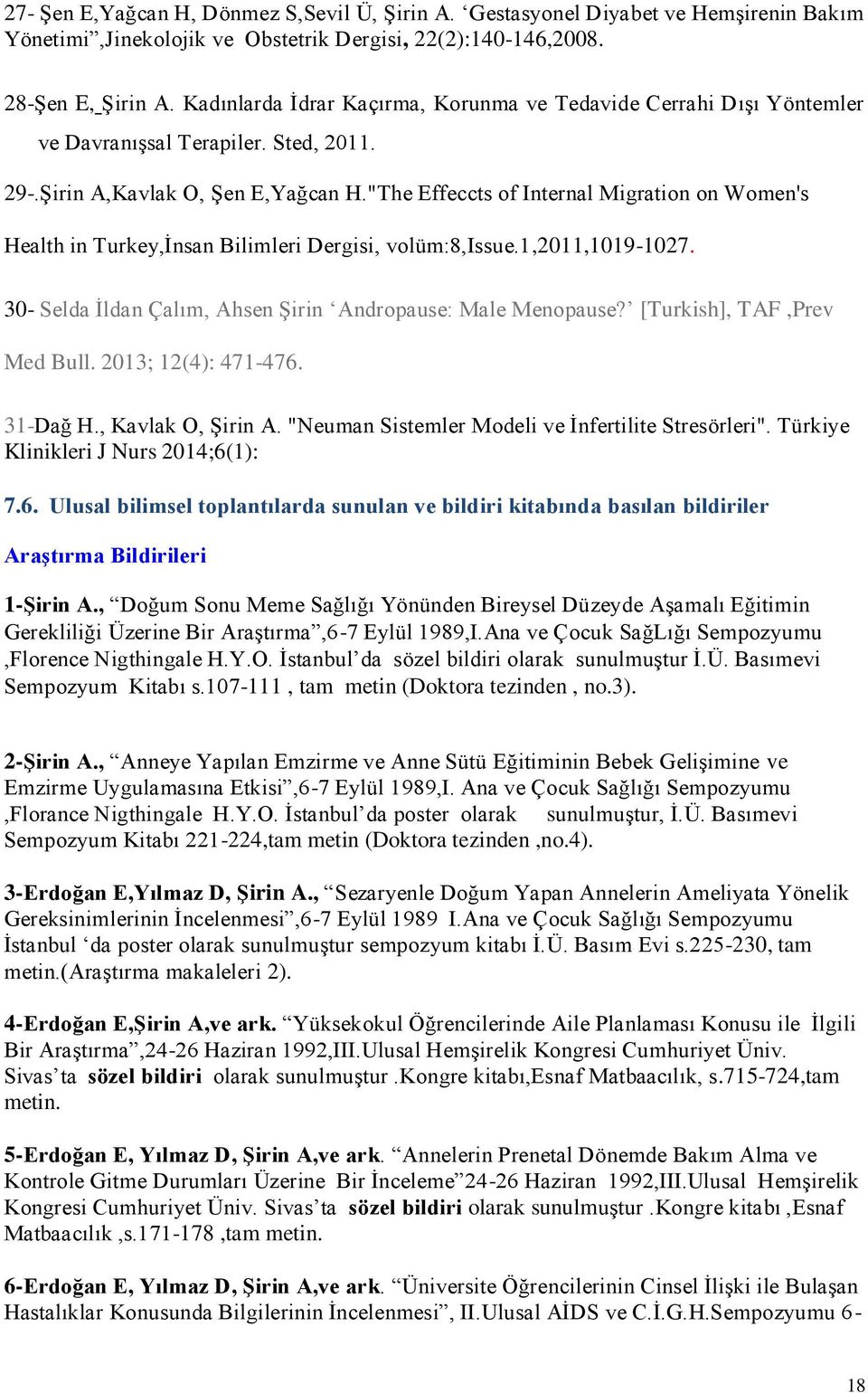 "The Effeccts of Internal Migration on Women's Health in Turkey,İnsan Bilimleri Dergisi, volüm:8,issue.1,2011,1019-1027. 30- Selda İldan Çalım, Ahsen Şirin Andropause: Male Menopause?