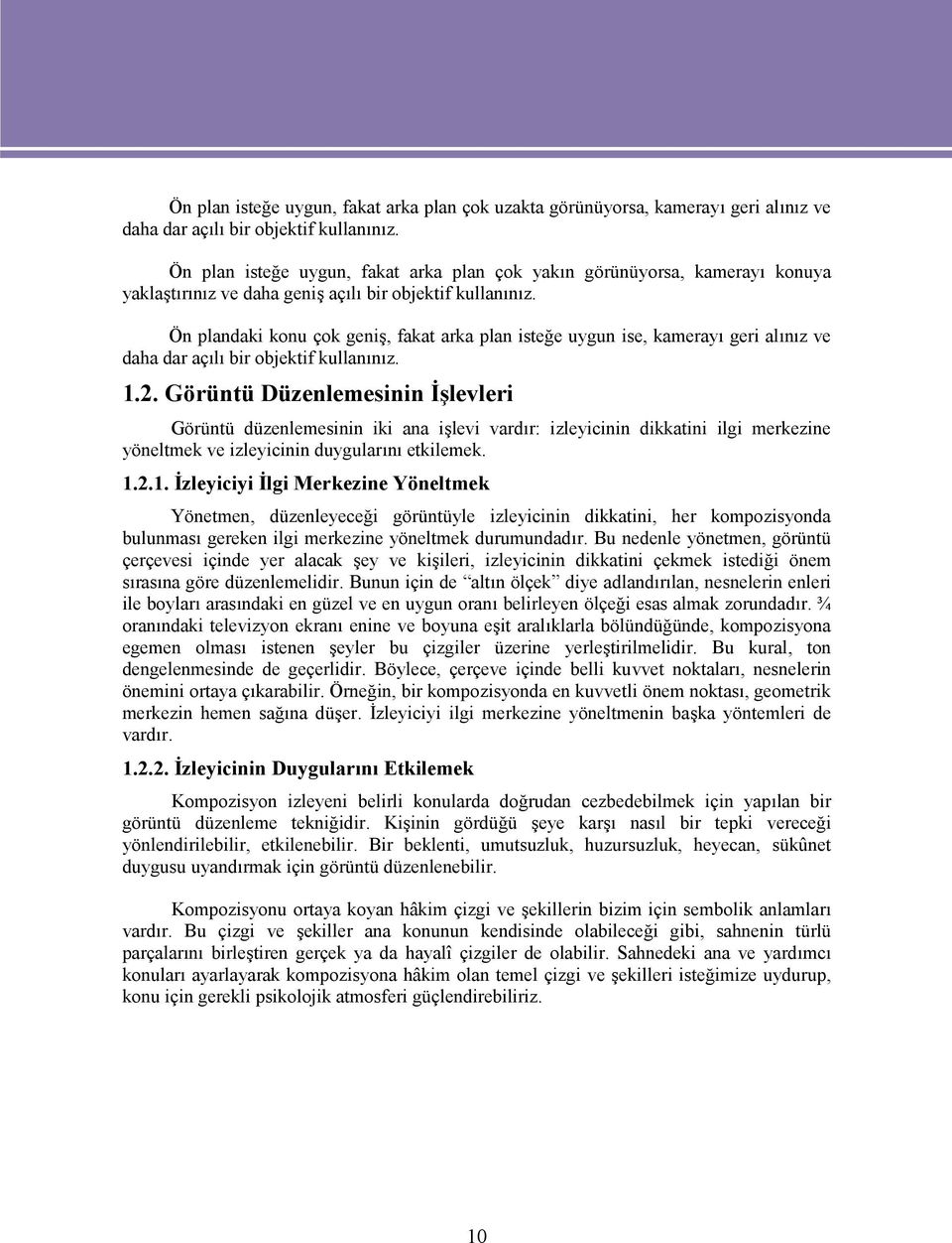 Ön plandaki konu çok geniş, fakat arka plan isteğe uygun ise, kamerayı geri alınız ve daha dar açılı bir objektif kullanınız. 1.2.