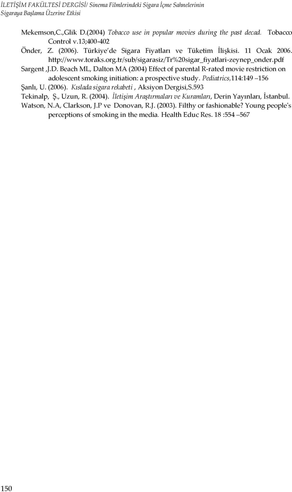 Beach ML, Dalton MA (2004) Effect of parental R-rated movie restriction on adolescent smoking initiation: a prospective study. Pediatrics,114:149 156 Şanlı, U. (2006).