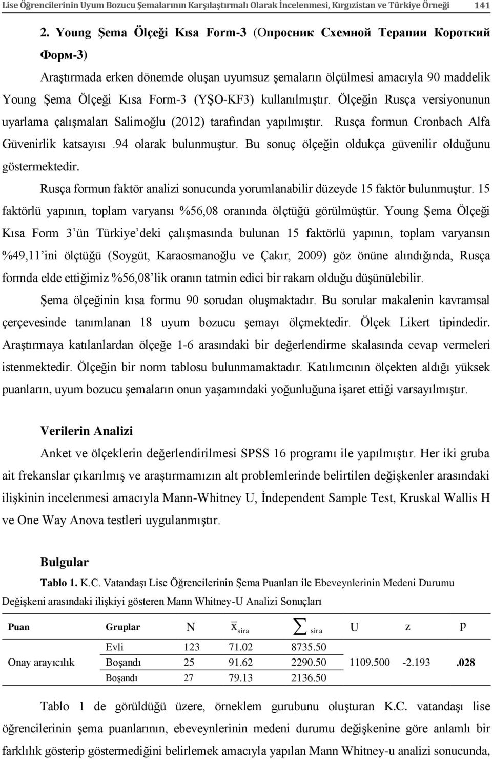 kullanılmıştır. Ölçeğin Rusça versiyonunun uyarlama çalışmaları Salimoğlu (2012) tarafından yapılmıştır. Rusça formun Cronbach Alfa Güvenirlik katsayısı.94 olarak bulunmuştur.