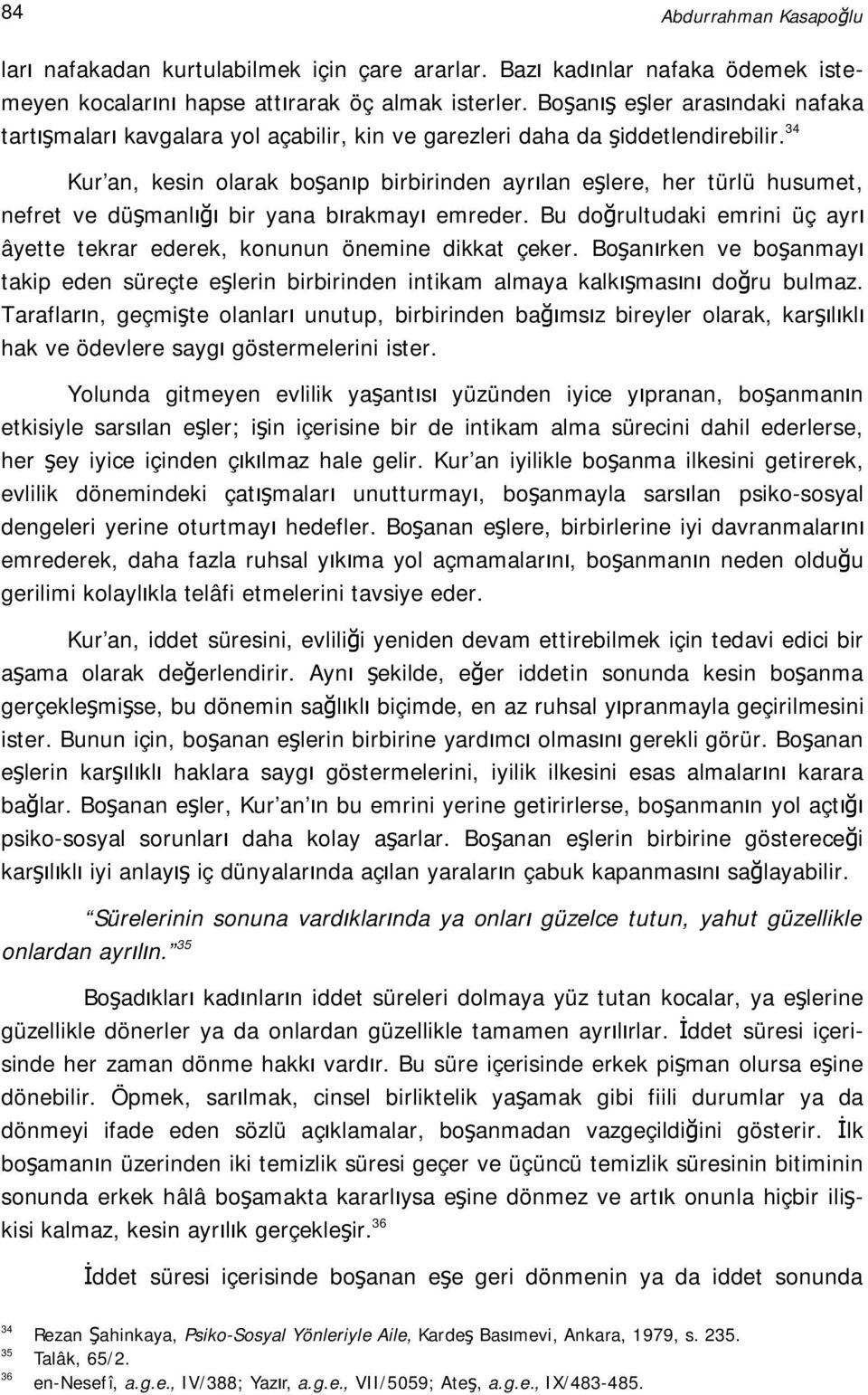 34 Kur an, kesin olarak boşanıp birbirinden ayrılan eşlere, her türlü husumet, nefret ve düşmanlığı bir yana bırakmayı emreder.