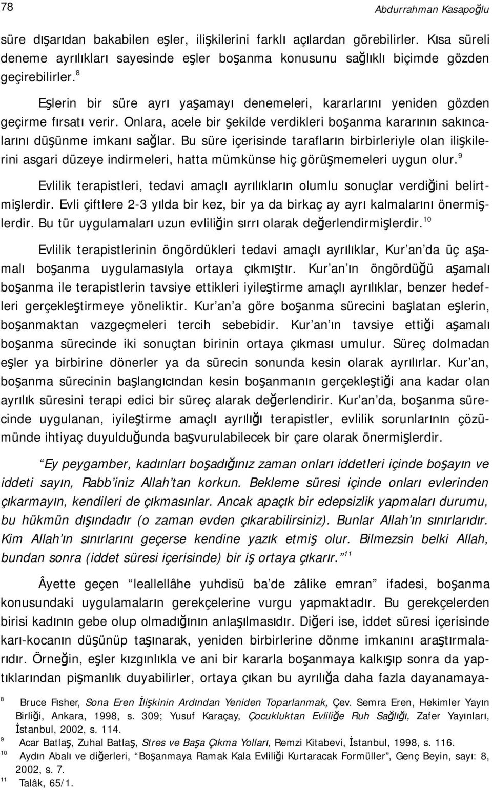 Onlara, acele bir şekilde verdikleri boşanma kararının sakıncalarını düşünme imkanı sağlar.