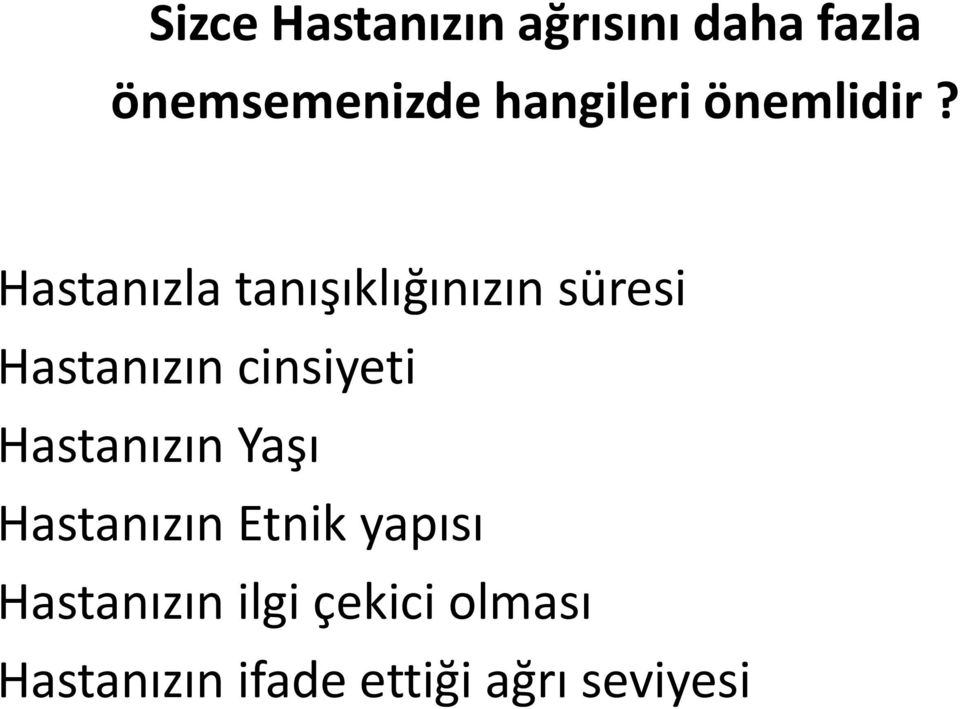 Hastanızla tanışıklığınızın süresi Hastanızın cinsiyeti