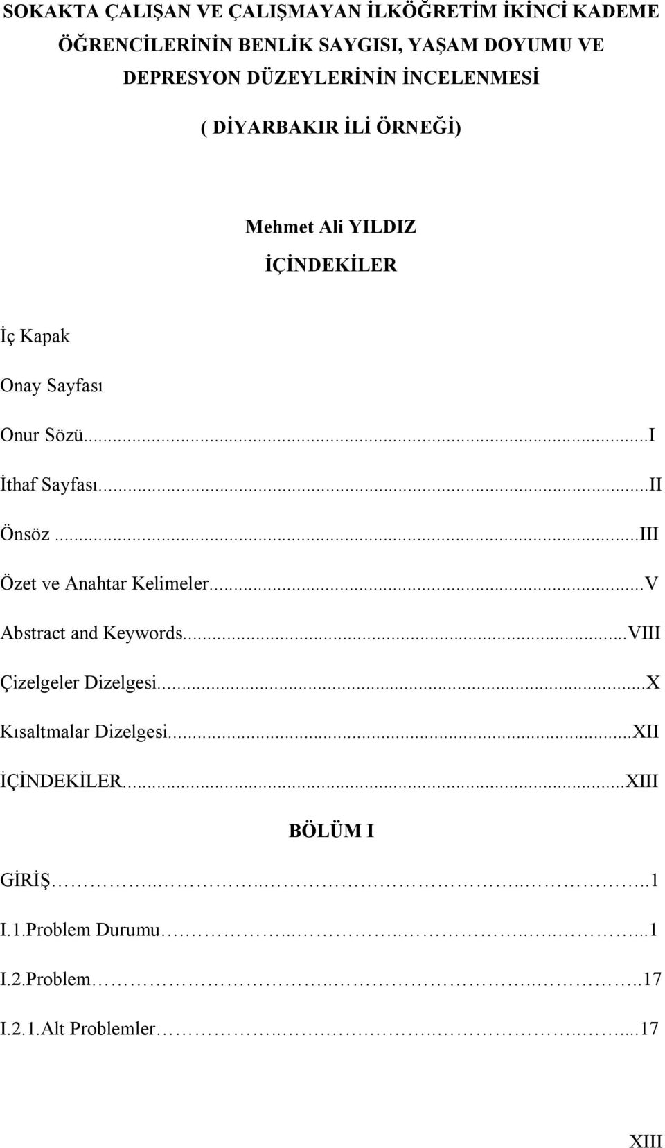 ..III Özet ve Anahtar Kelimeler...V Abstract and Keywords...VIII Çizelgeler Dizelgesi...X Kısaltmalar Dizelgesi.