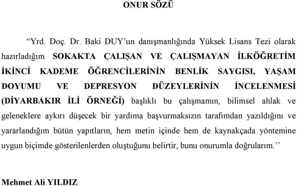 BENLİK SAYGISI, YAŞAM DOYUMU VE DEPRESYON DÜZEYLERİNİN İNCELENMESİ (DİYARBAKIR İLİ ÖRNEĞİ) başlıklı bu çalışmamın, bilimsel ahlak ve