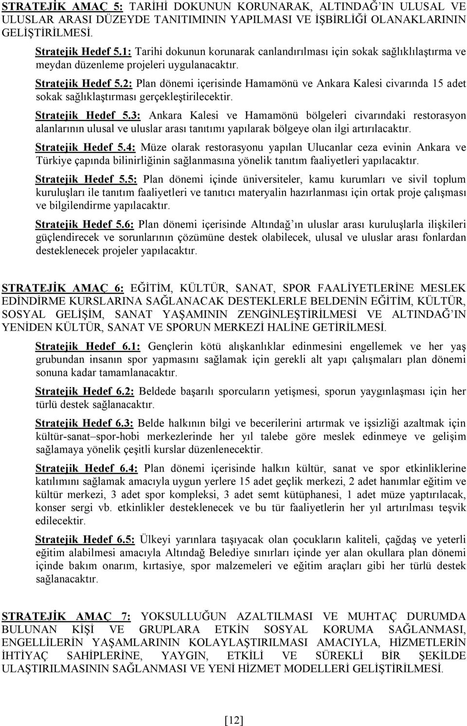 2: Plan dönemi içerisinde Hamamönü ve Ankara Kalesi civarında 15 adet sokak sağlıklaştırması gerçekleştirilecektir. Stratejik Hedef 5.
