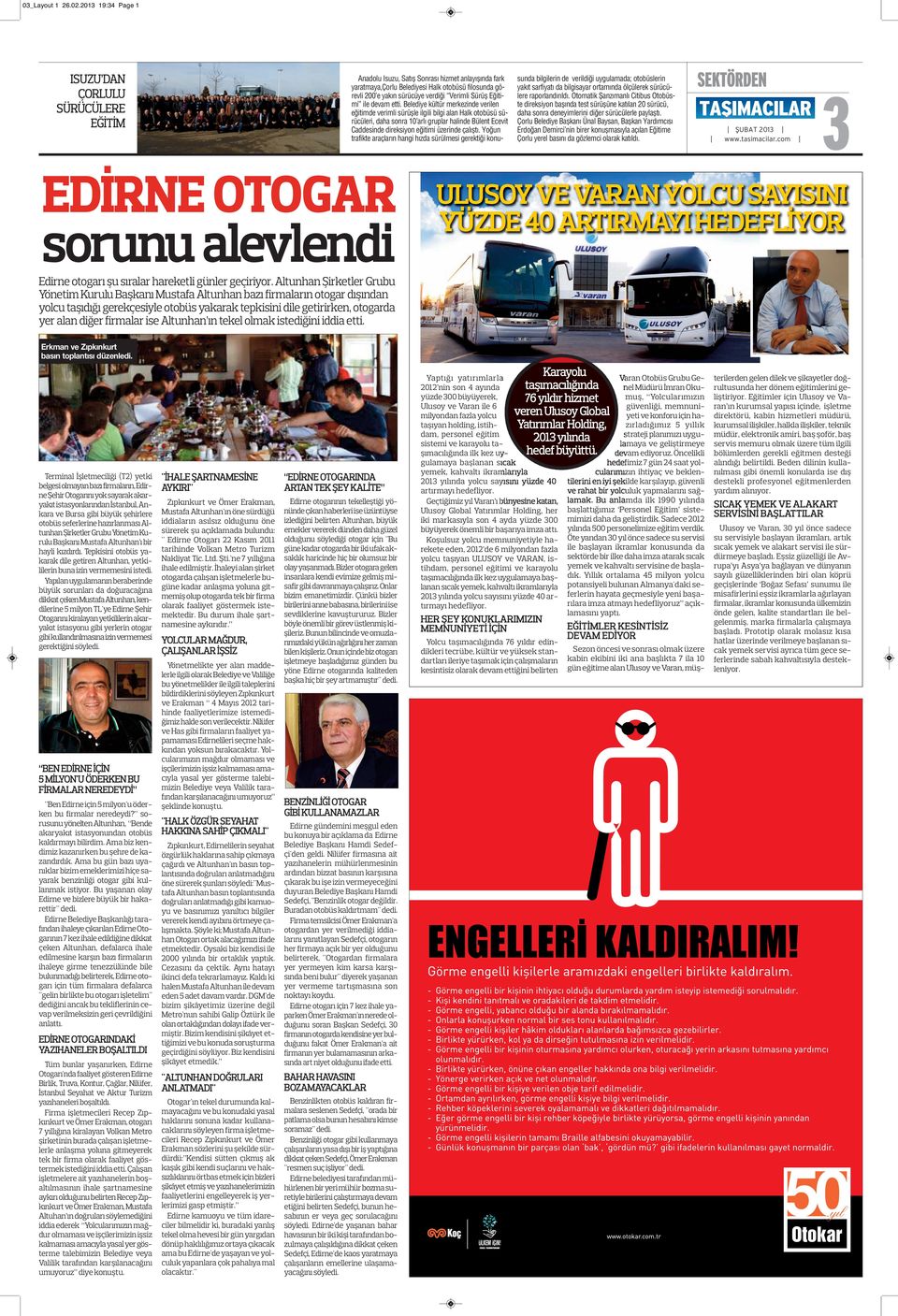 otobüsü filosunda görevli yakıt sarfiyatı da bilgisayar ortamında ölçülerek sürücü- EĞİTİM 200 e yakın sürücüye verdiği Verimli Sürüş Eğitilere raporlandırıldı.