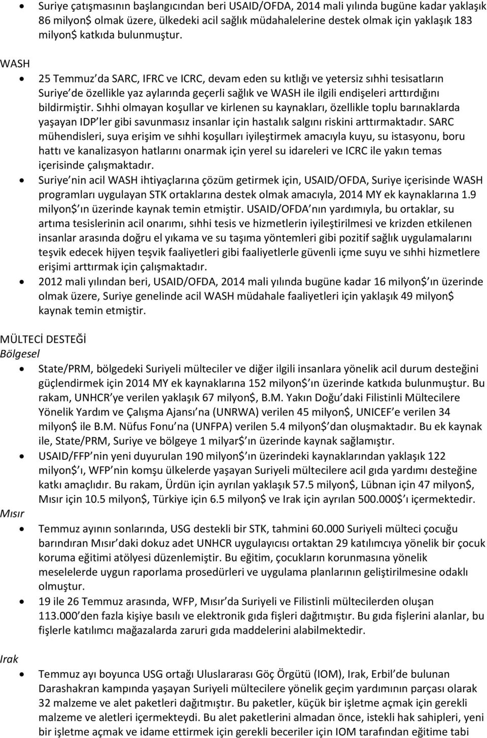 25 Temmuz da SARC, IFRC ve ICRC, devam eden su kıtlığı ve yetersiz sıhhi tesisatların Suriye de özellikle yaz aylarında geçerli sağlık ve WASH ile ilgili endişeleri arttırdığını bildirmiştir.