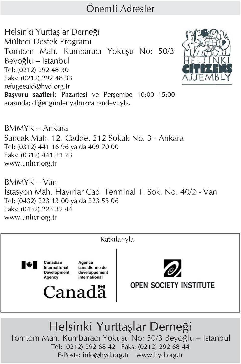 3 - Ankara Tel: (0312) 441 16 96 ya da 409 70 00 Faks: (0312) 441 21 73 www.unhcr.org.tr BMMYK Van İstasyon Mah. Hayırlar Cad. Terminal 1. Sok. No.