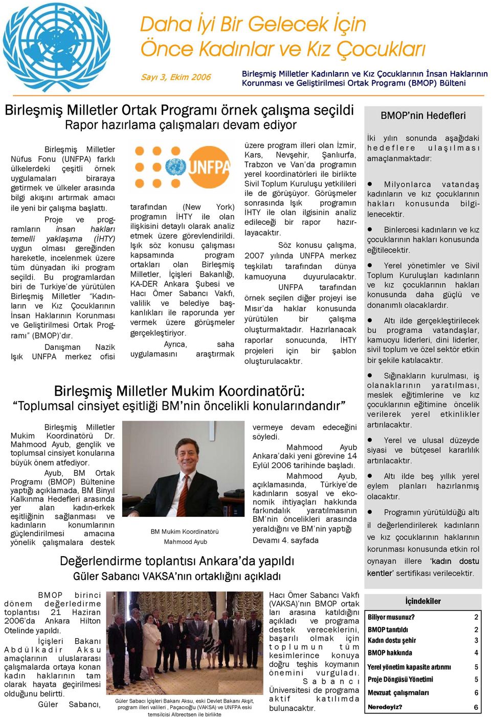 Proje ve programların insan hakları temelli yaklaşıma (İHTY) uygun olması gereğinden hareketle, incelenmek üzere tüm dünyadan iki program seçildi.