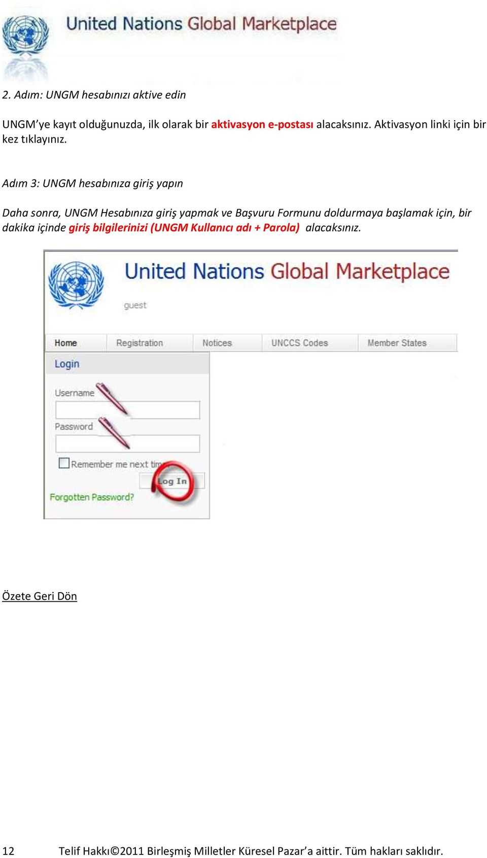 Adım 3: UNGM hesabınıza giriş yapın Daha sonra, UNGM Hesabınıza giriş yapmak ve Başvuru Formunu doldurmaya