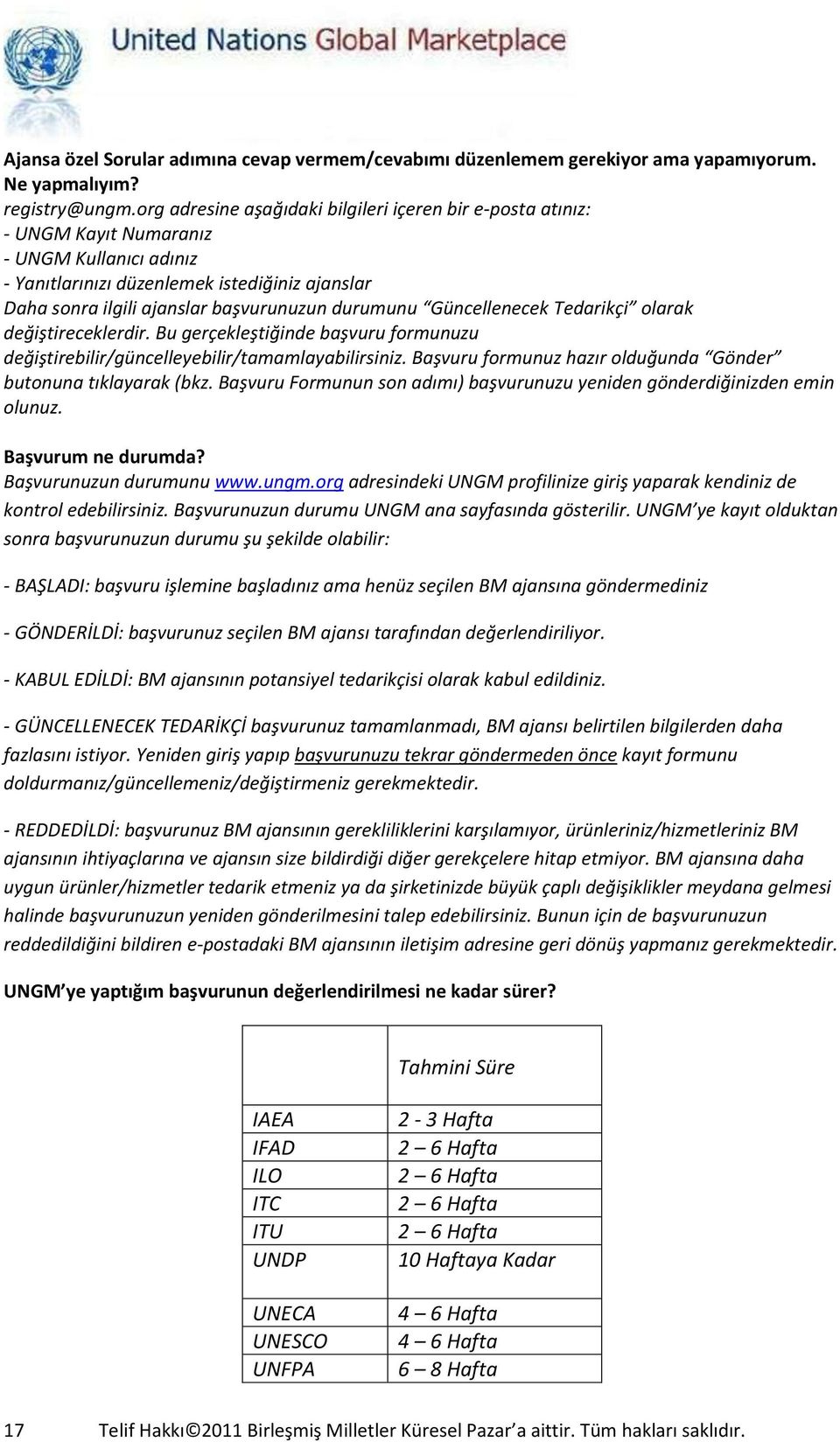 durumunu Güncellenecek Tedarikçi olarak değiştireceklerdir. Bu gerçekleştiğinde başvuru formunuzu değiştirebilir/güncelleyebilir/tamamlayabilirsiniz.