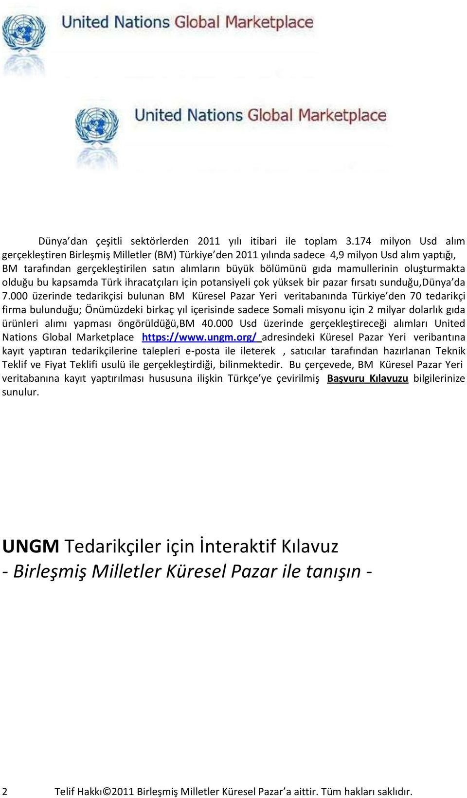 mamullerinin oluşturmakta olduğu bu kapsamda Türk ihracatçıları için potansiyeli çok yüksek bir pazar fırsatı sunduğu,dünya da 7.