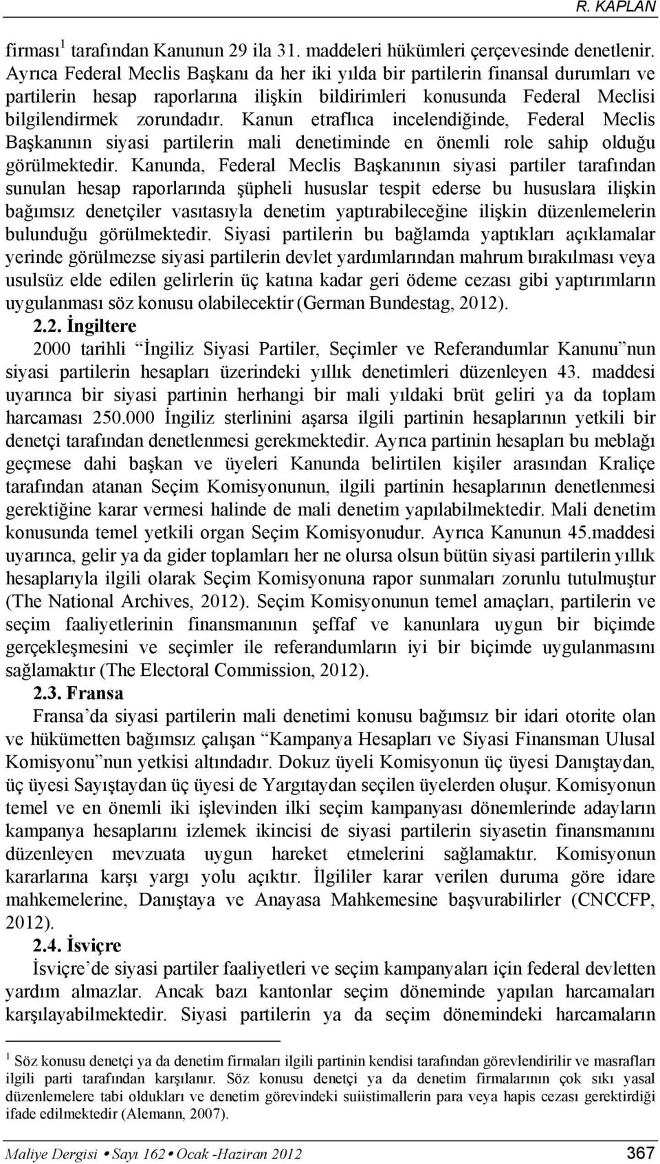 Kanun etraflıca incelendiğinde, Federal Meclis Başkanının siyasi partilerin mali denetiminde en önemli role sahip olduğu görülmektedir.