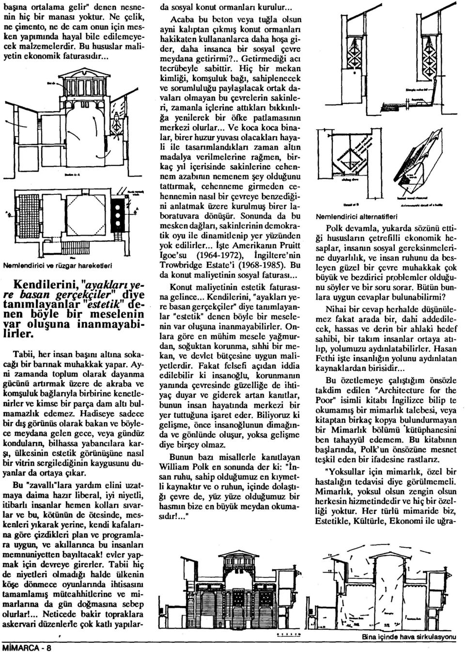 aldariyere basan gerçelsfiler" "estetik" diye de tanimlayanlar nen böyle bir meselenin var olusuna inanmayabilirler. Tabii, her insan basim altina sokacagi bir barinak muhakkak yapar.