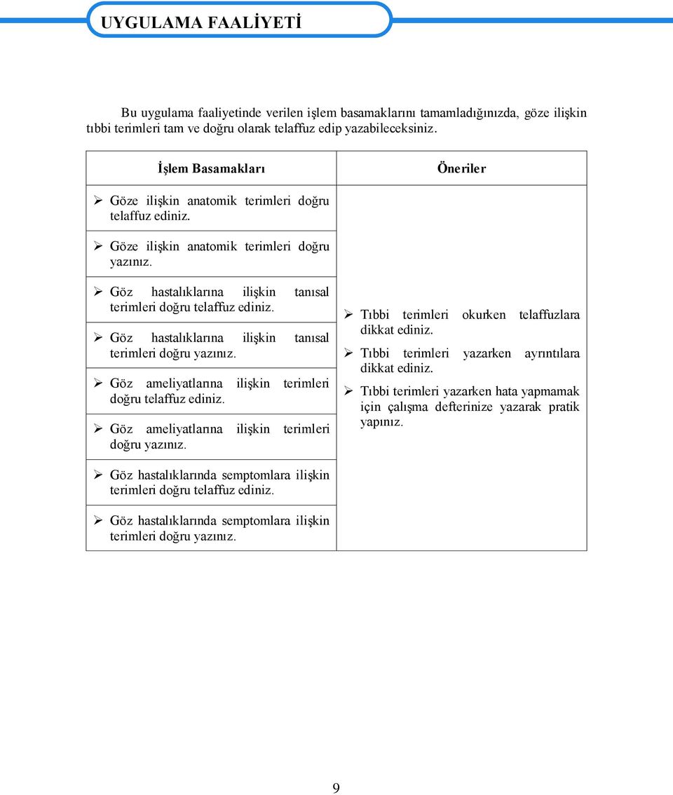 Göz hastalıklarına iliģkin tanısal terimleri doğru yazınız. Göz ameliyatlarına iliģkin terimleri doğru telaffuz ediniz. Göz ameliyatlarına iliģkin terimleri doğru yazınız.