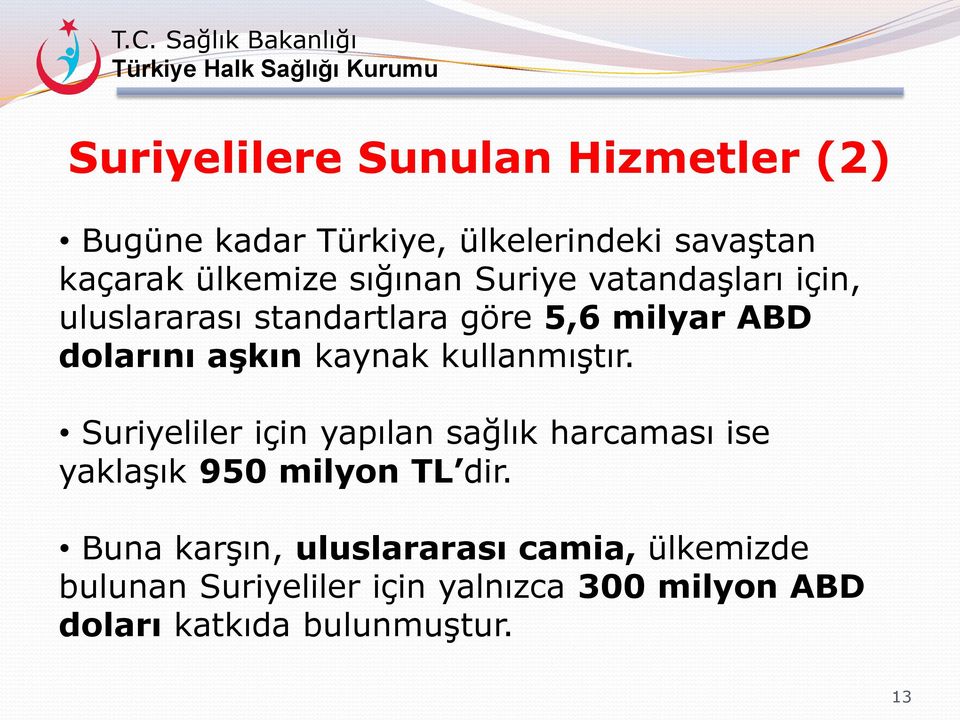 kullanmıştır. Suriyeliler için yapılan sağlık harcaması ise yaklaşık 950 milyon TL dir.