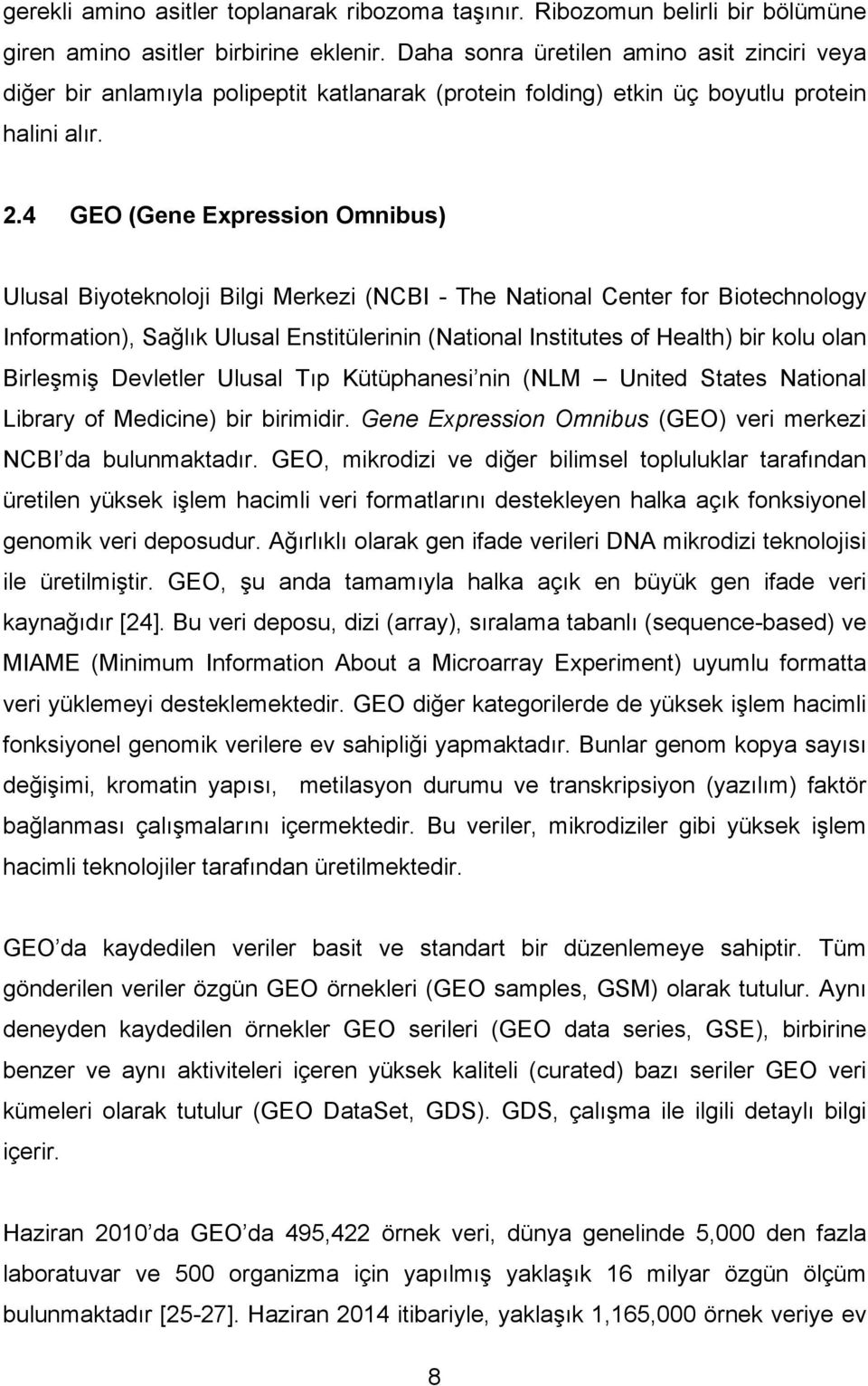 4 GEO (Gene Expression Omnibus) Ulusal Biyoteknoloji Bilgi Merkezi (NCBI - The National Center for Biotechnology Information), Sağlık Ulusal Enstitülerinin (National Institutes of Health) bir kolu