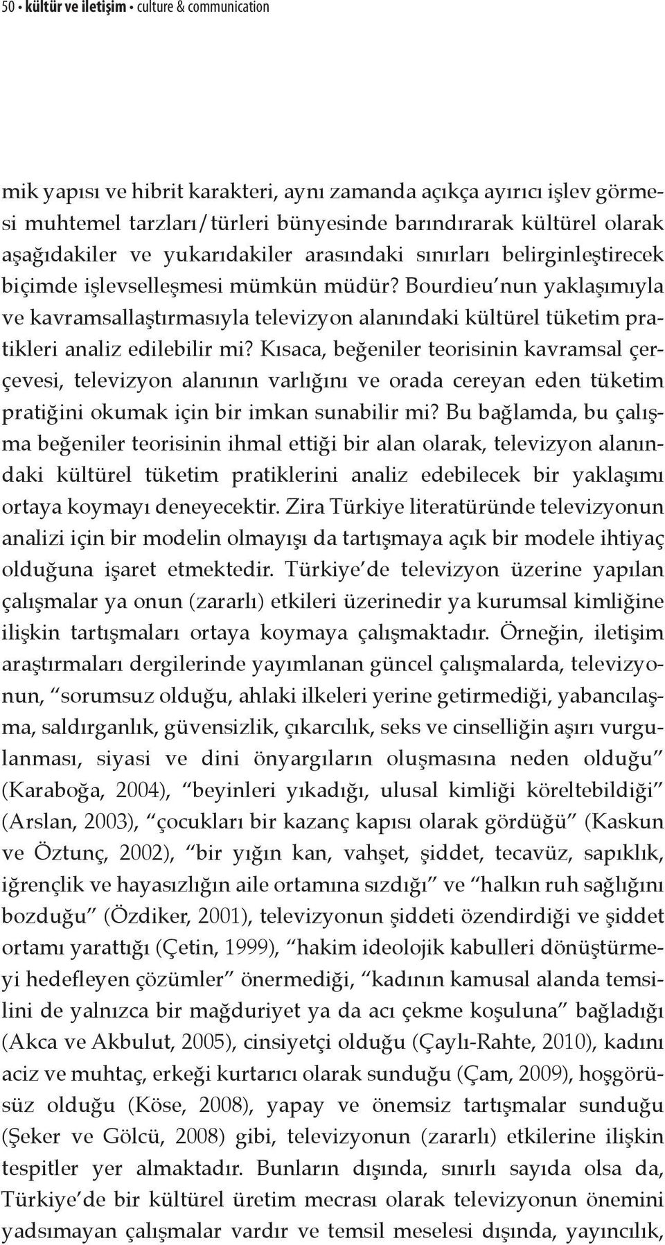 Bourdieu nun yaklaşımıyla ve kavramsallaştırmasıyla televizyon alanındaki kültürel tüketim pratikleri analiz edilebilir mi?