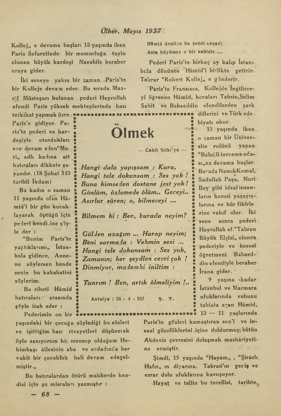 Bu sırada Maarif Müsteşarı bulunan pederi Hayrullah efendi Paris yüksek mekteplerinde bazı tetkikat yapmak üzre Paris e gidiyor.