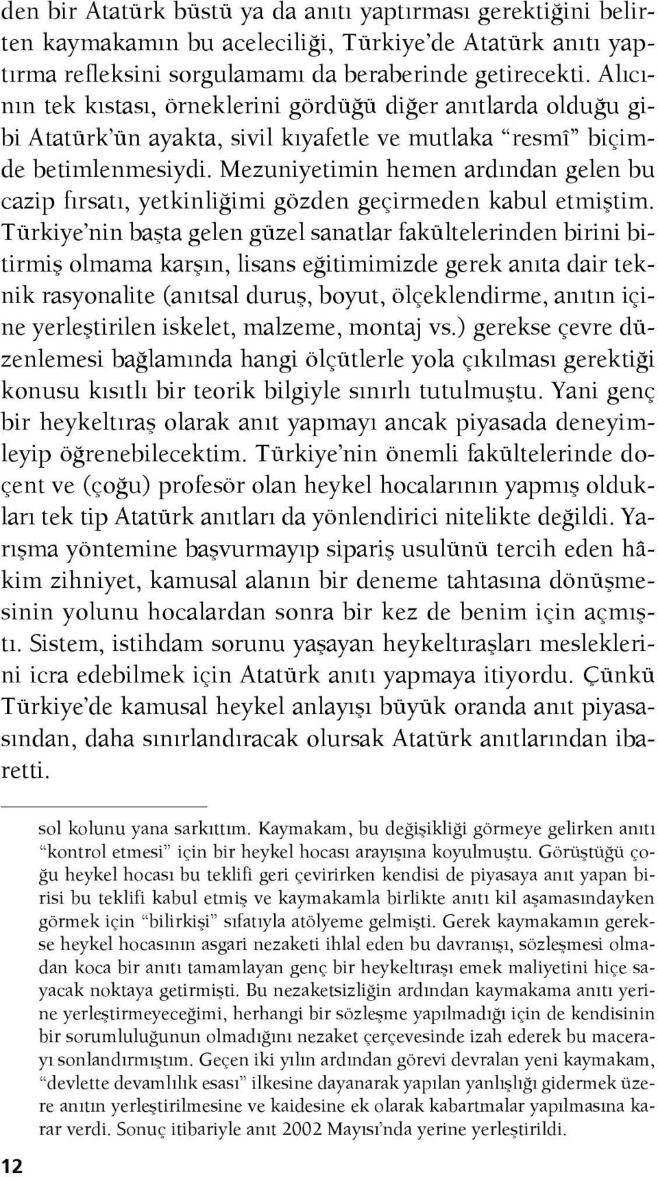 Mezuniyetimin hemen ardından gelen bu cazip fırsatı, yetkinliğimi gözden geçirmeden kabul etmiştim.