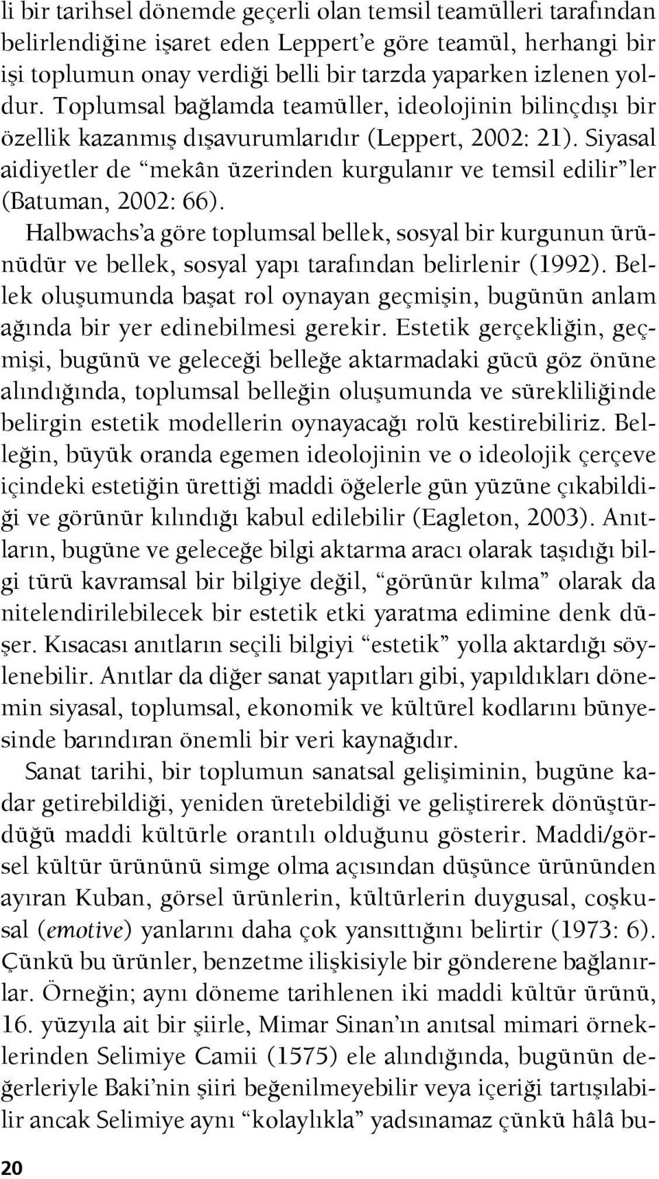 Siyasal aidiyetler de mekân üzerinden kurgulanır ve temsil edilir ler (Batuman, 2002: 66).