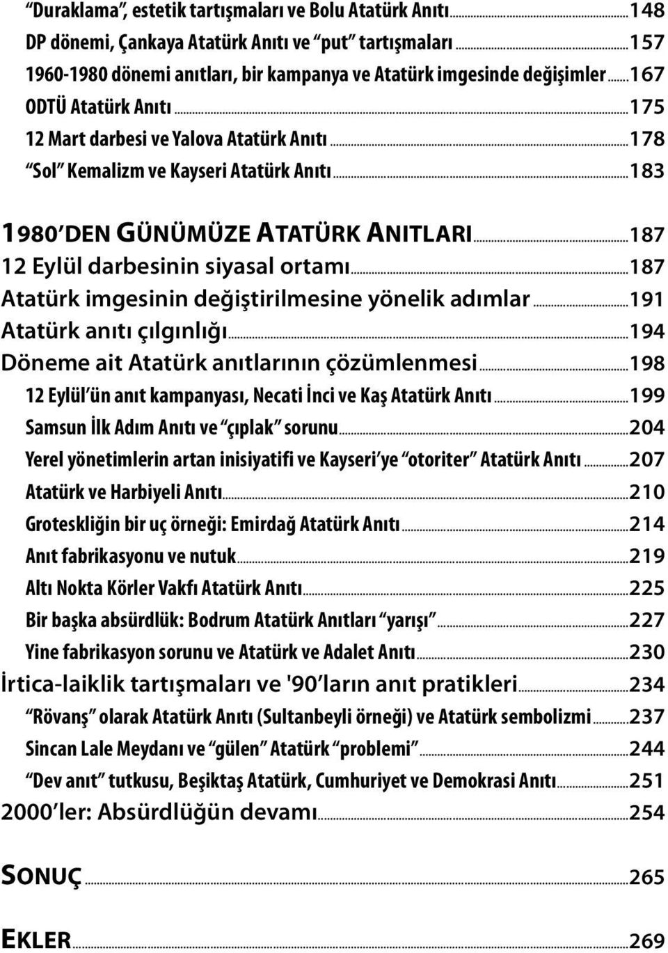 ..187 Atatürk imgesinin değiştirilmesine yönelik adımlar...191 Atatürk anıtı çılgınlığı...194 Döneme ait Atatürk anıtlarının çözümlenmesi.