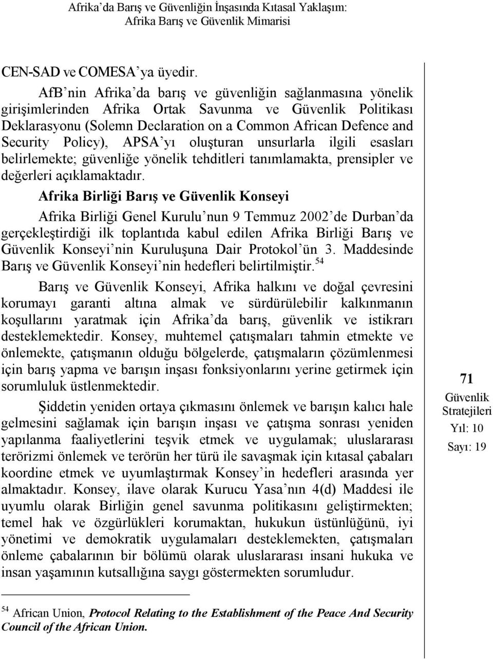 yı oluşturan unsurlarla ilgili esasları belirlemekte; güvenliğe yönelik tehditleri tanımlamakta, prensipler ve değerleri açıklamaktadır.