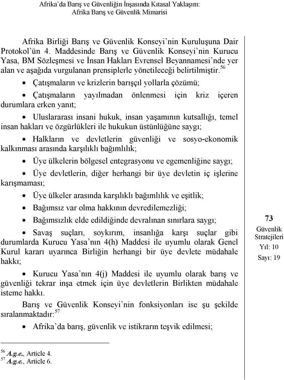 56 Çatışmaların ve krizlerin barışçıl yollarla çözümü; Çatışmaların yayılmadan önlenmesi için kriz içeren durumlara erken yanıt; Uluslararası insani hukuk, insan yaşamının kutsallığı, temel insan