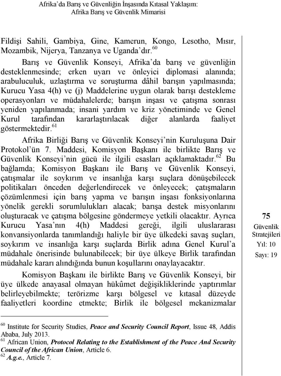 (j) Maddelerine uygun olarak barışı destekleme operasyonları ve müdahalelerde; barışın inşası ve çatışma sonrası yeniden yapılanmada; insani yardım ve kriz yönetiminde ve Genel Kurul tarafından