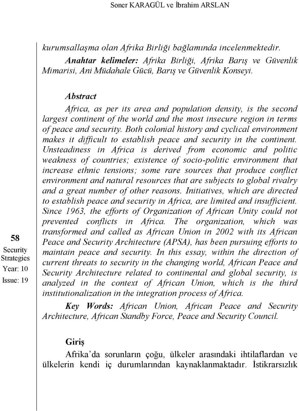 security. Both colonial history and cyclical environment makes it difficult to establish peace and security in the continent.