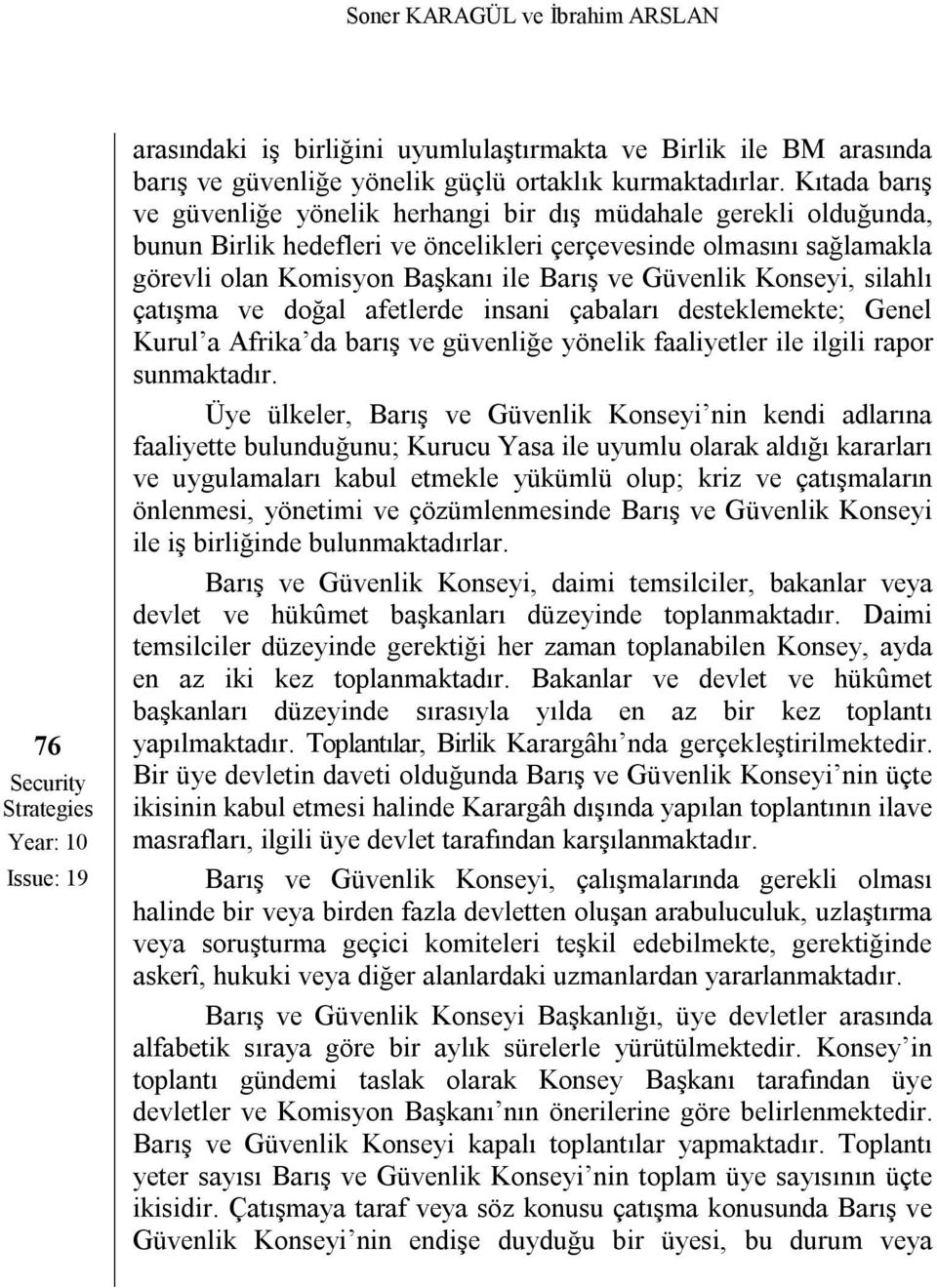 Konseyi, silahlı çatışma ve doğal afetlerde insani çabaları desteklemekte; Genel Kurul a Afrika da barış ve güvenliğe yönelik faaliyetler ile ilgili rapor sunmaktadır.