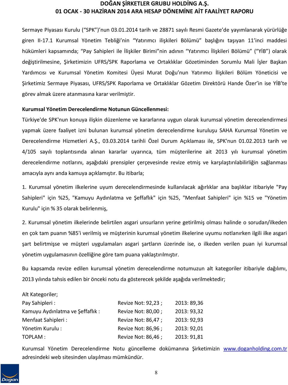 olarak değiştirilmesine, Şirketimizin UFRS/SPK Raporlama ve Ortaklıklar Gözetiminden Sorumlu Mali İşler Başkan Yardımcısı ve Kurumsal Yönetim Komitesi Üyesi Murat Doğu nun Yatırımcı İlişkileri Bölüm