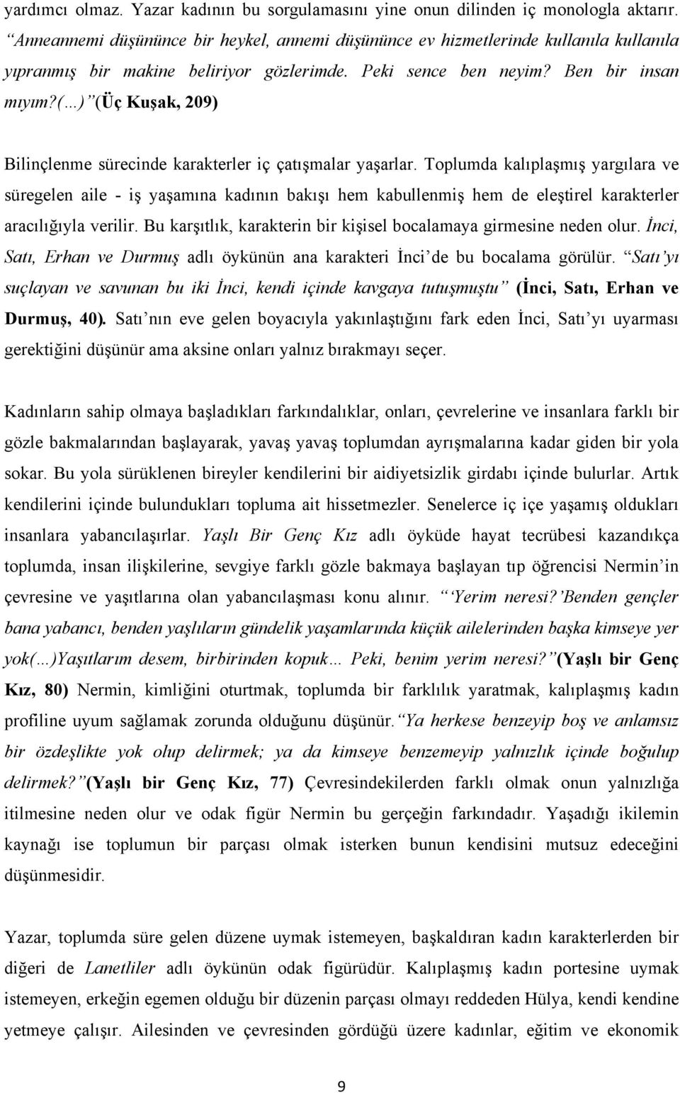 ( ) (Üç Kuşak, 209) Bilinçlenme sürecinde karakterler iç çatışmalar yaşarlar.