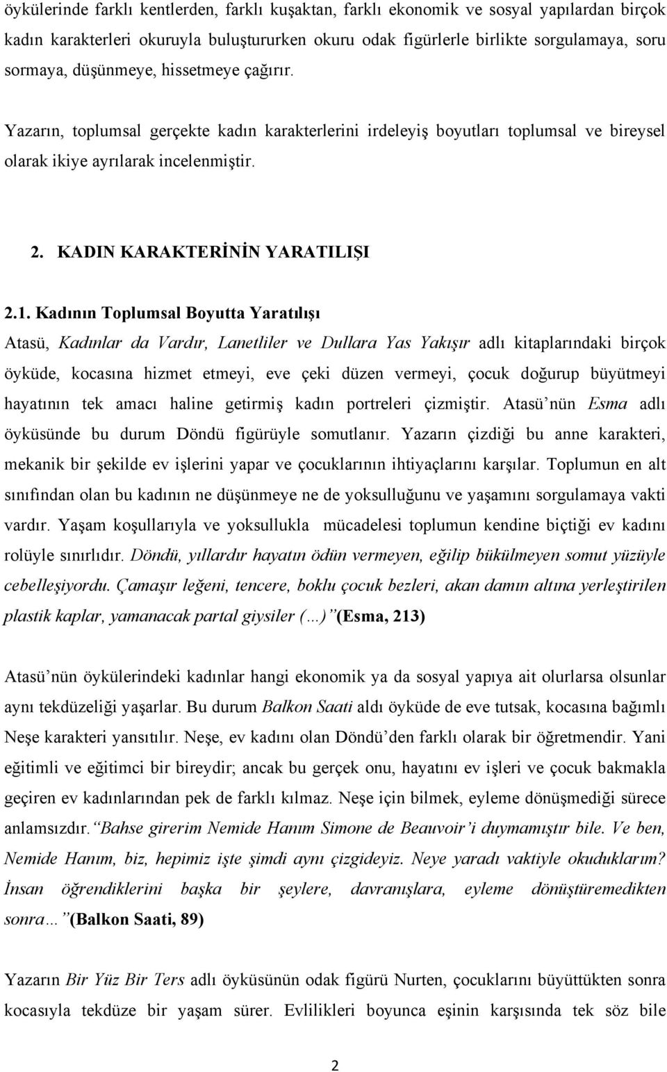 Kadının Toplumsal Boyutta Yaratılışı Atasü, Kadınlar da Vardır, Lanetliler ve Dullara Yas Yakışır adlı kitaplarındaki birçok öyküde, kocasına hizmet etmeyi, eve çeki düzen vermeyi, çocuk doğurup