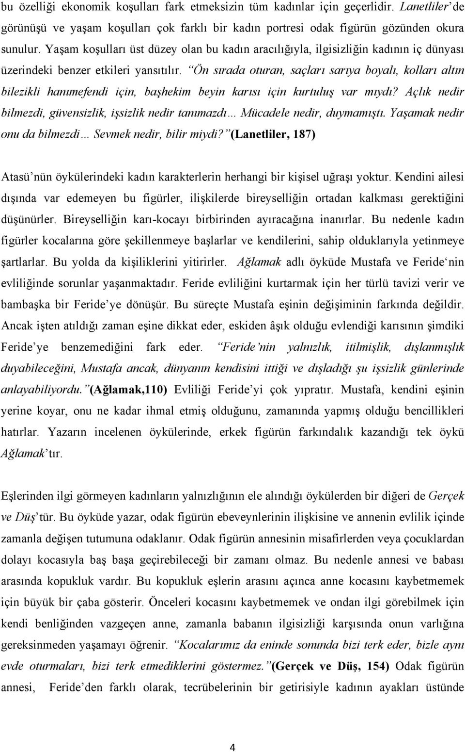 Ön sırada oturan, saçları sarıya boyalı, kolları altın bilezikli hanımefendi için, başhekim beyin karısı için kurtuluş var mıydı?