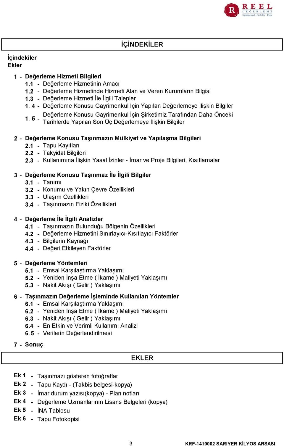 35 - Tarihlerde Yapılan Son Üç Değerlemeye İlişkin Bilgiler 2-3 - 4-5 - 6-7 - Değerleme Konusu Taşınmazın Mülkiyet ve Yapılaşma Bilgileri 2.1 - Tapu Kayıtları 2.2 - Takyidat Bilgileri 2.