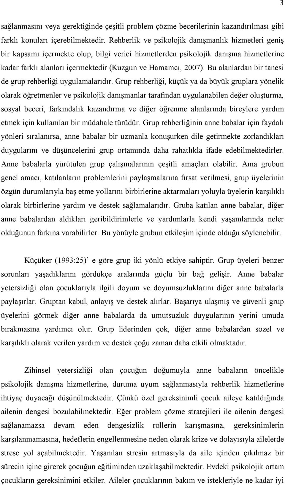 Bu alanlardan bir tanesi de grup rehberliği uygulamalarıdır.