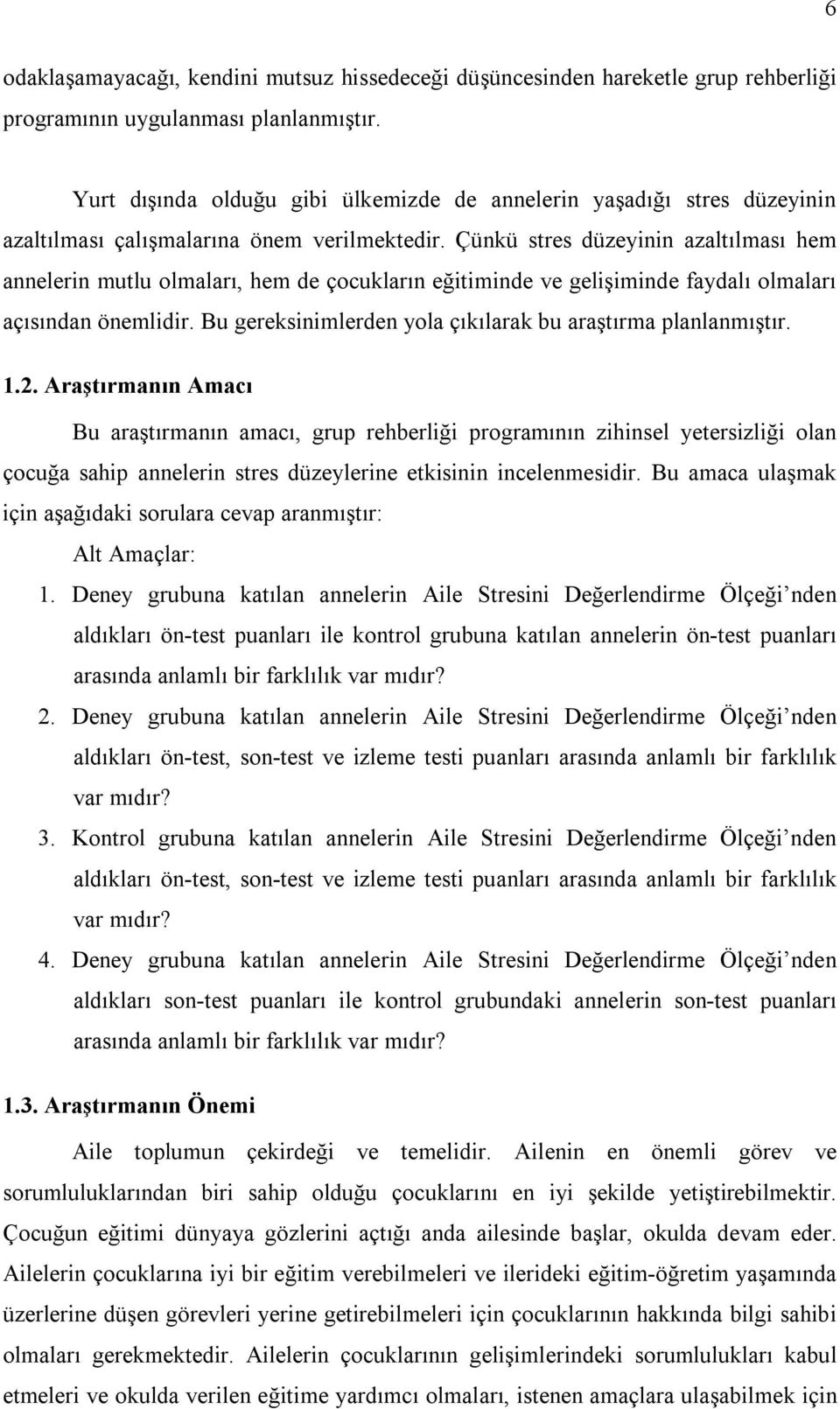 Çünkü stres düzeyinin azaltılması hem annelerin mutlu olmaları, hem de çocukların eğitiminde ve gelişiminde faydalı olmaları açısından önemlidir.