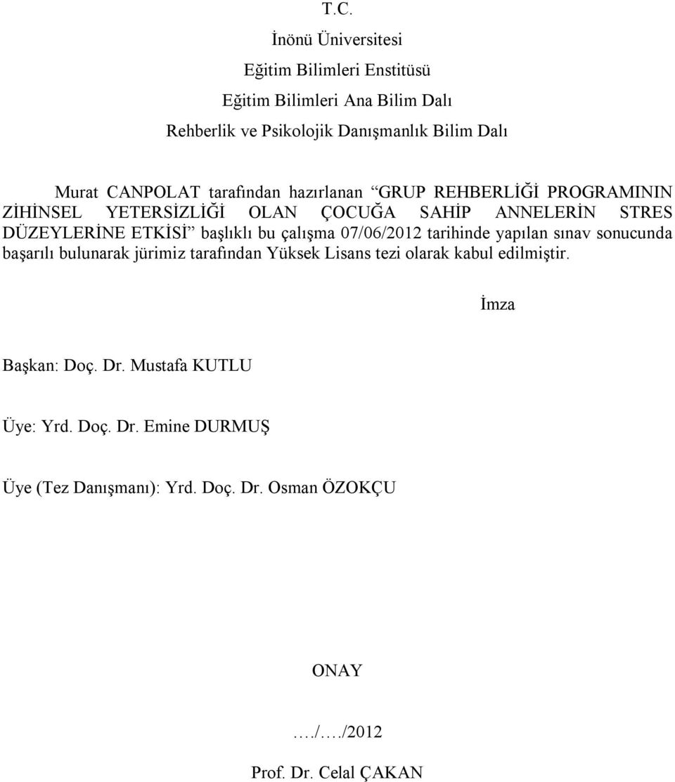 başlıklı bu çalışma 07/06/2012 tarihinde yapılan sınav sonucunda başarılı bulunarak jürimiz tarafından Yüksek Lisans tezi olarak kabul