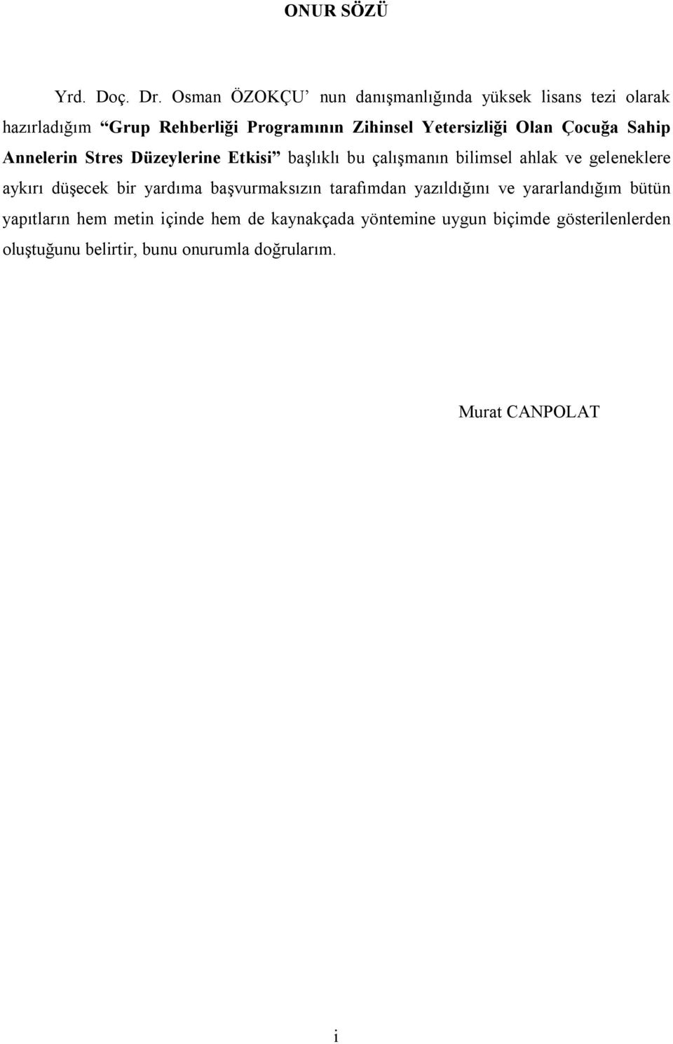 Olan Çocuğa Sahip Annelerin Stres Düzeylerine Etkisi başlıklı bu çalışmanın bilimsel ahlak ve geleneklere aykırı düşecek