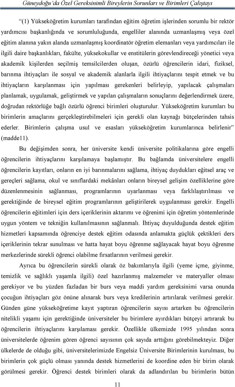 temsilcilerden oluşan, özürlü öğrencilerin idari, fiziksel, barınma ihtiyaçları ile sosyal ve akademik alanlarla ilgili ihtiyaçlarını tespit etmek ve bu ihtiyaçların karşılanması için yapılması