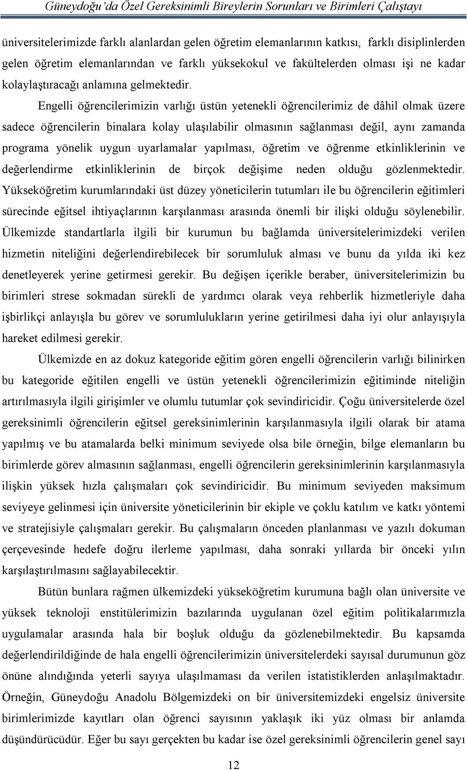 Engelli öğrencilerimizin varlığı üstün yetenekli öğrencilerimiz de dâhil olmak üzere sadece öğrencilerin binalara kolay ulaşılabilir olmasının sağlanması değil, aynı zamanda programa yönelik uygun